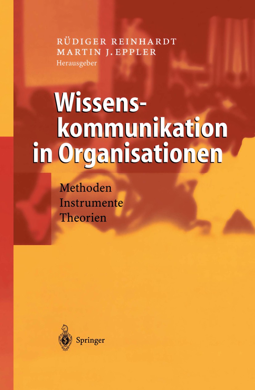 Titlebook: Wissenskommunikation in Organisationen; Methoden - Instrumen Rüdiger Reinhardt,Martin J. Eppler Book 2004 Springer-Verlag Berlin Heidelberg Titlebook: Wissenskommunikation in Organisationen; Methoden - Instrumen Rüdiger Reinhardt,Martin J. Eppler Book 2004 Springer-Verlag Berlin Heidelberg