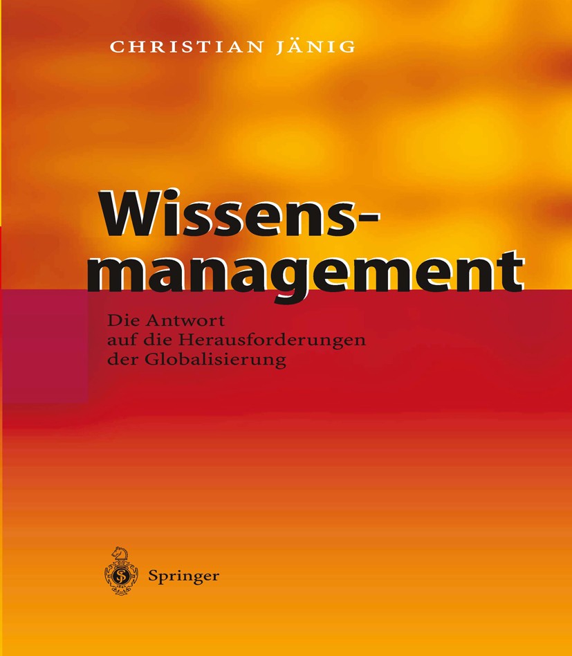 Titlebook: Wissensmanagement; Die Antwort auf die Christian Jänig Book 2004 Springer-Verlag Berlin Heidelberg 2004 Balanced Riskcard.Balanced Scoreca Titlebook: Wissensmanagement; Die Antwort auf die Christian Jänig Book 2004 Springer-Verlag Berlin Heidelberg 2004 Balanced Riskcard.Balanced Scoreca