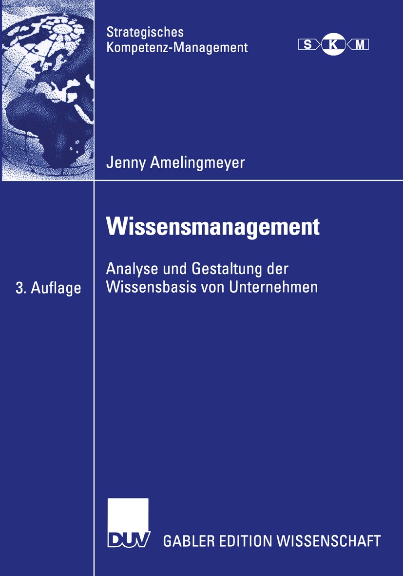Titlebook: Wissensmanagement; Analyse und Gestaltu Jenny Amelingmeyer Book 2004Latest edition Deutscher Universitäts-Verlag/GWV Fachverlage GmbH, Wies Titlebook: Wissensmanagement; Analyse und Gestaltu Jenny Amelingmeyer Book 2004Latest edition Deutscher Universitäts-Verlag/GWV Fachverlage GmbH, Wies