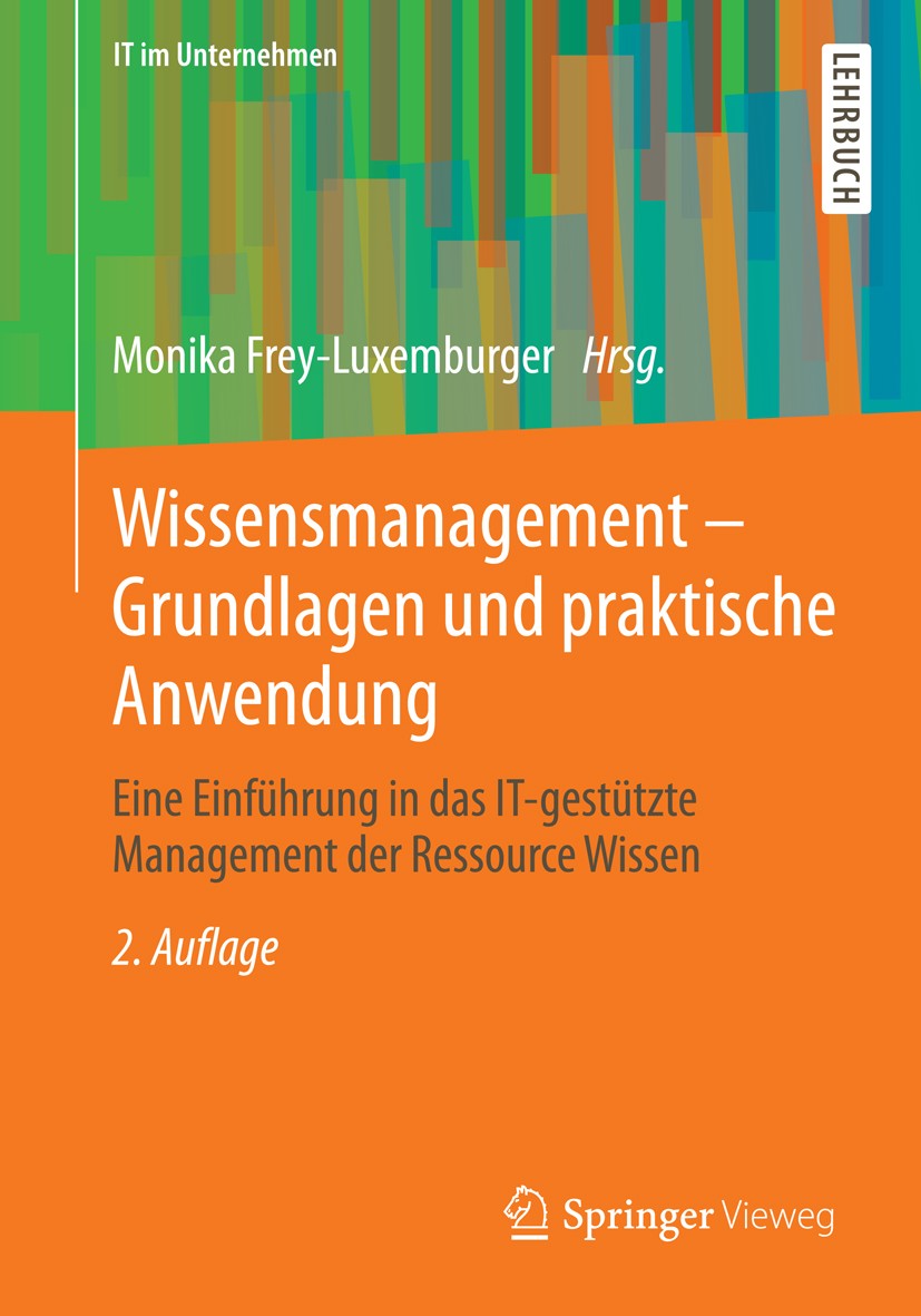 Titlebook: Wissensmanagement - Grundlagen und praktische Anwendung; Eine Einführung in d Monika Frey-Luxemburger Textbook 2014Latest edition Springer Titlebook: Wissensmanagement - Grundlagen und praktische Anwendung; Eine Einführung in d Monika Frey-Luxemburger Textbook 2014Latest edition Springer