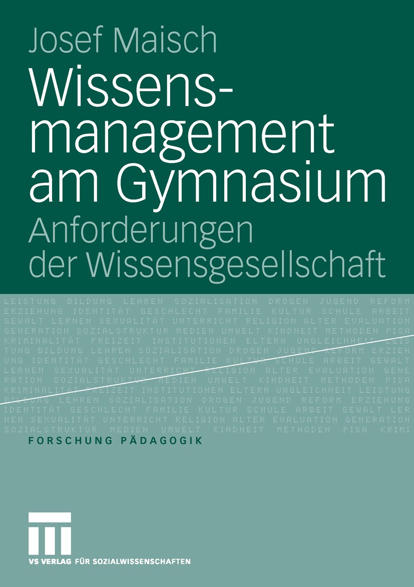 Titlebook: Wissensmanagement am Gymnasium; Anforderungen der Wi Josef Maisch Book 2006 VS Verlag für Sozialwissenschaften | Springer Fachmedien Wiesba Titlebook: Wissensmanagement am Gymnasium; Anforderungen der Wi Josef Maisch Book 2006 VS Verlag für Sozialwissenschaften | Springer Fachmedien Wiesba