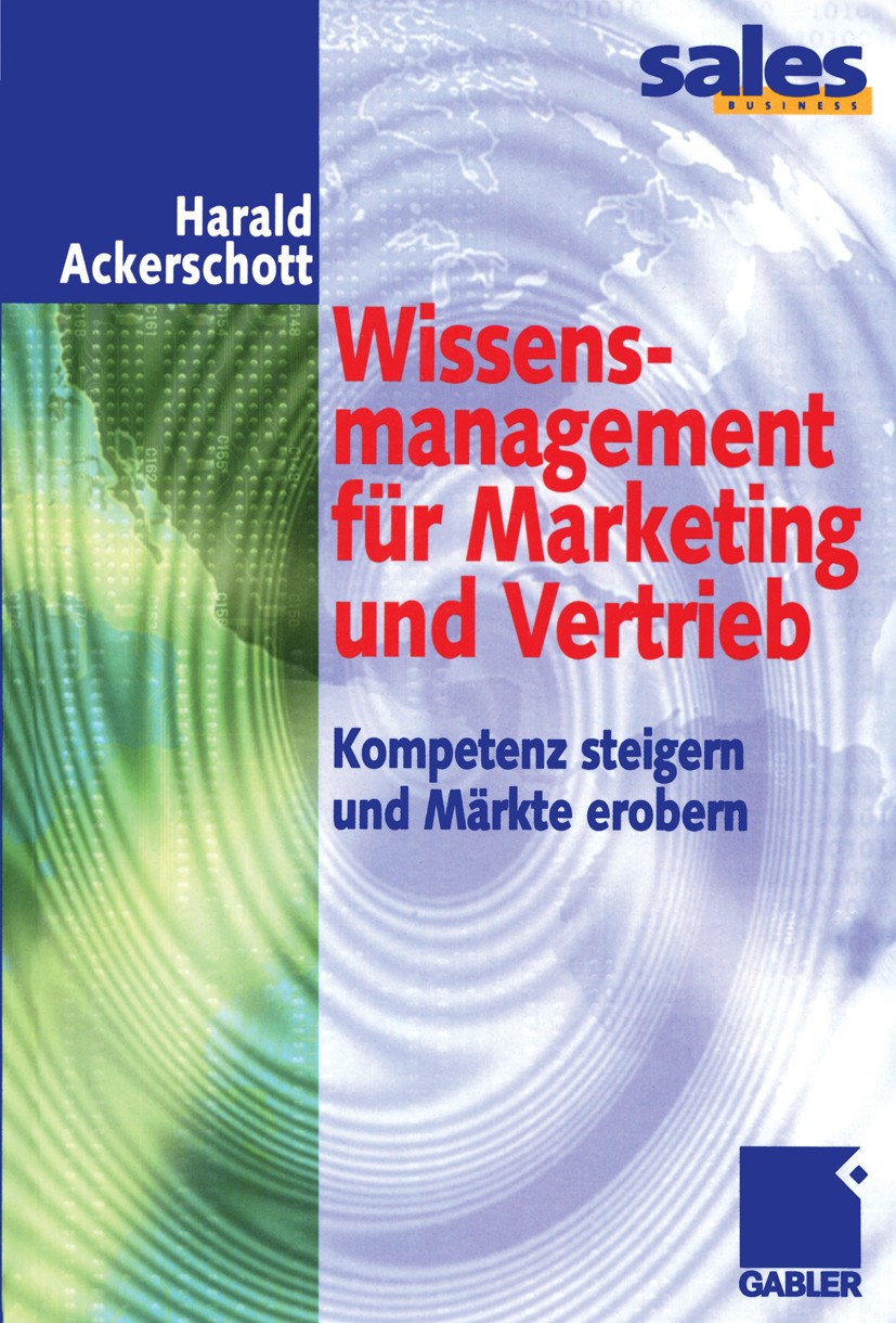 Titlebook: Wissensmanagement für Marketing und Vertrieb; Kompetenz steigern u Harald Ackerschott Book 2001 Betriebswirtschaftlicher Verlag Dr. Th. Gab Titlebook: Wissensmanagement für Marketing und Vertrieb; Kompetenz steigern u Harald Ackerschott Book 2001 Betriebswirtschaftlicher Verlag Dr. Th. Gab