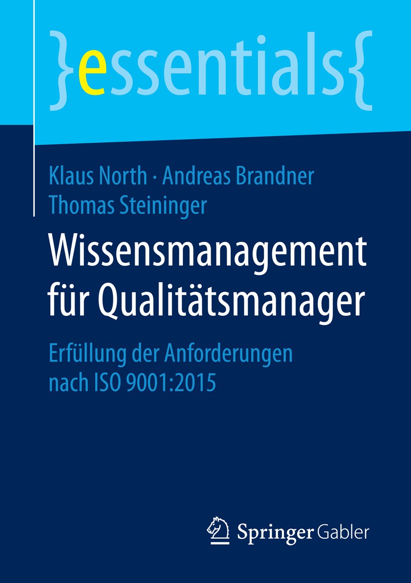 Titlebook: Wissensmanagement für Qualitätsmanager; Erfüllung der Anford Klaus North,Andreas Brandner,Thomas Steininger, MS Book 2016 Springer Fachmedi Titlebook: Wissensmanagement für Qualitätsmanager; Erfüllung der Anford Klaus North,Andreas Brandner,Thomas Steininger, MS Book 2016 Springer Fachmedi
