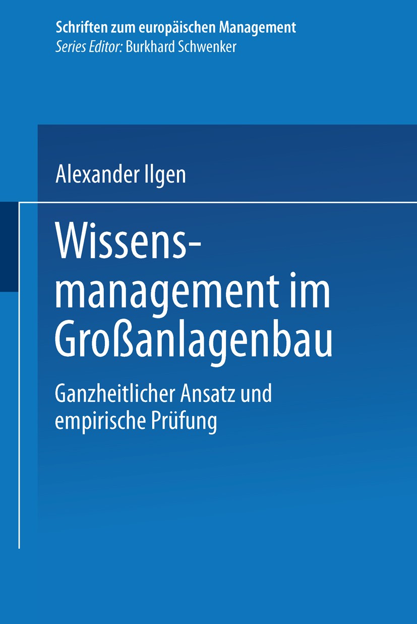 Titlebook: Wissensmanagement im Großanlagenbau; Ganzheitlicher Ansat Alexander Ilgen Book 2001 Springer Fachmedien Wiesbaden 2001 Großanlagenbau.Manag Titlebook: Wissensmanagement im Großanlagenbau; Ganzheitlicher Ansat Alexander Ilgen Book 2001 Springer Fachmedien Wiesbaden 2001 Großanlagenbau.Manag