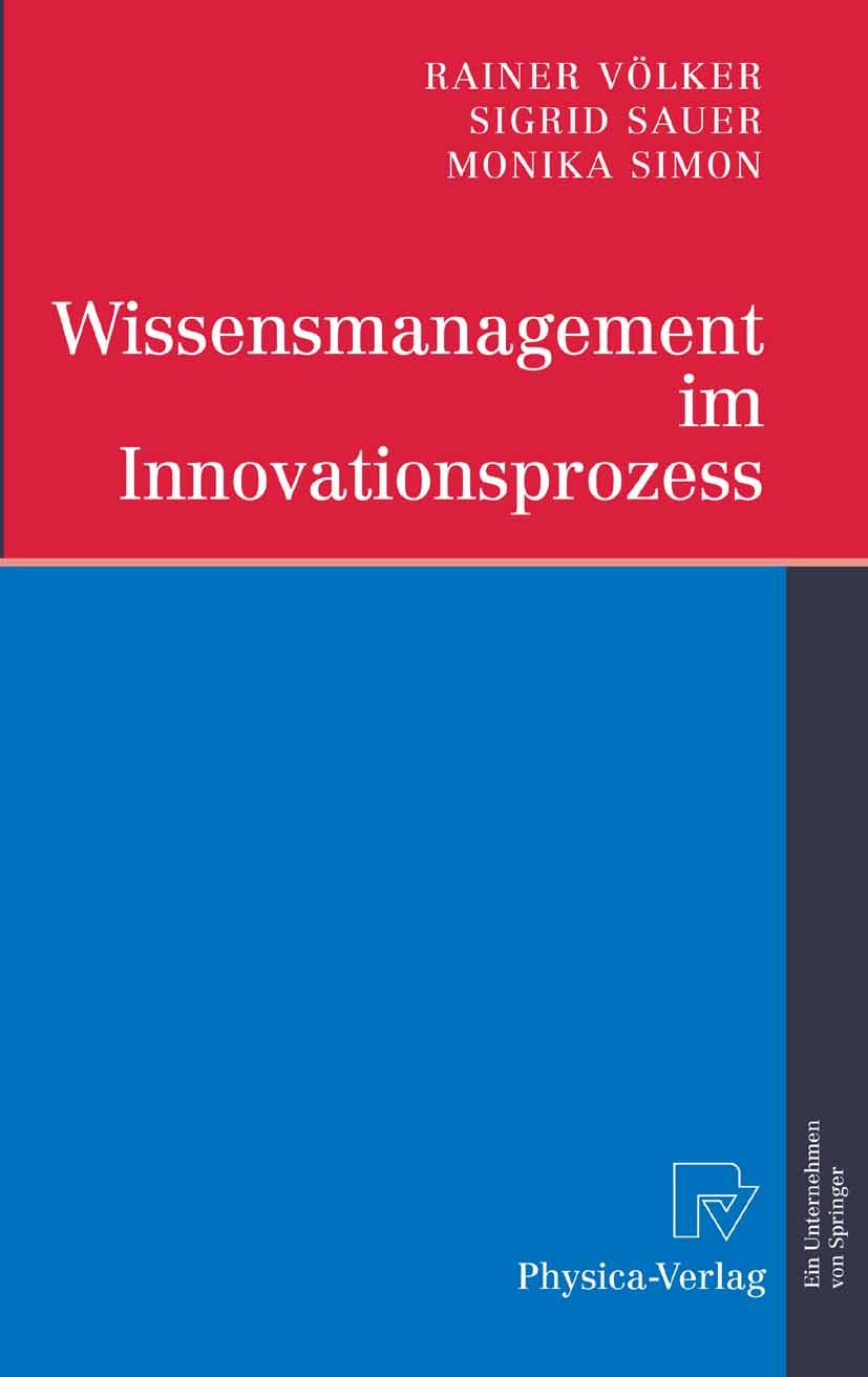 Titlebook: Wissensmanagement im Innovationsprozess; Rainer Völker,Sigrid Sauer,Monika Simon Book 2007 Physica-Verlag Heidelberg 2007 Informationstech Titlebook: Wissensmanagement im Innovationsprozess; Rainer Völker,Sigrid Sauer,Monika Simon Book 2007 Physica-Verlag Heidelberg 2007 Informationstech