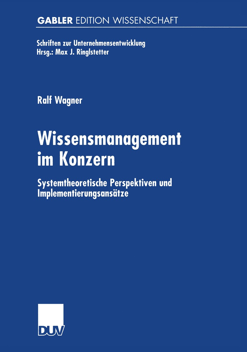 Titlebook: Wissensmanagement im Konzern; Systemtheoretische P Ralf Wagner Book 2000 Betriebswirtschaftlicher Verlag Dr. Th. Gabler GmbH, Wiesbaden, un Titlebook: Wissensmanagement im Konzern; Systemtheoretische P Ralf Wagner Book 2000 Betriebswirtschaftlicher Verlag Dr. Th. Gabler GmbH, Wiesbaden, un