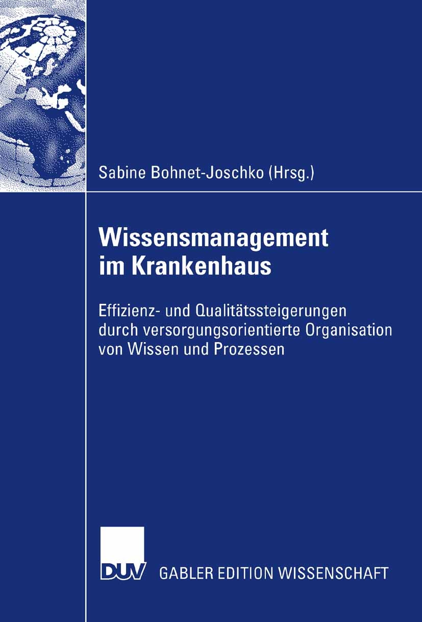 Titlebook: Wissensmanagement im Krankenhaus; Effizienz- und Quali Sabine Bohnet-Joschko Book 2007 Gabler Verlag | Springer Fachmedien Wiesbaden GmbH, Titlebook: Wissensmanagement im Krankenhaus; Effizienz- und Quali Sabine Bohnet-Joschko Book 2007 Gabler Verlag | Springer Fachmedien Wiesbaden GmbH,