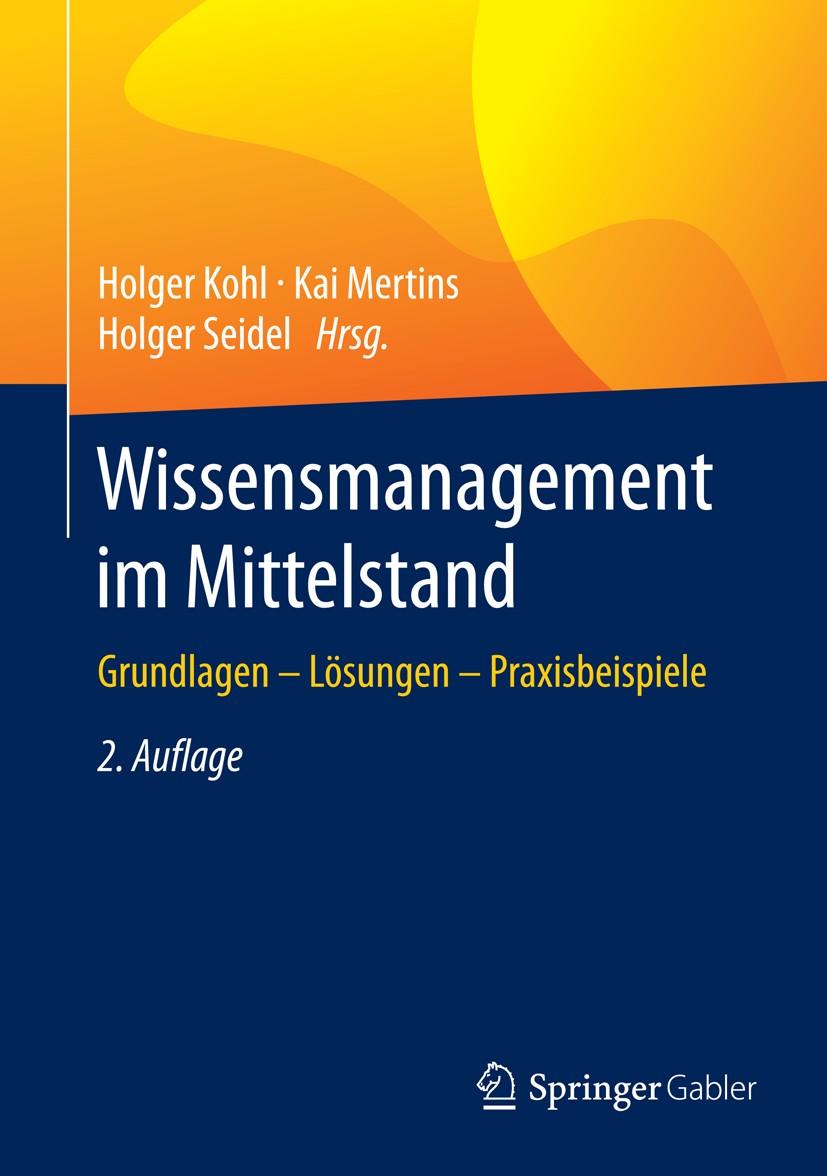 Titlebook: Wissensmanagement im Mittelstand; Grundlagen - Lösunge Holger Kohl,Kai Mertins,Holger Seidel Book 2016Latest edition Springer-Verlag Berlin Titlebook: Wissensmanagement im Mittelstand; Grundlagen - Lösunge Holger Kohl,Kai Mertins,Holger Seidel Book 2016Latest edition Springer-Verlag Berlin