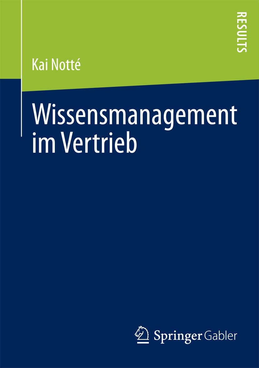 Titlebook: Wissensmanagement im Vertrieb; Kai Notté Book 2013 Springer Fachmedien Wiesbaden 2013 Titlebook: Wissensmanagement im Vertrieb; Kai Notté Book 2013 Springer Fachmedien Wiesbaden 2013