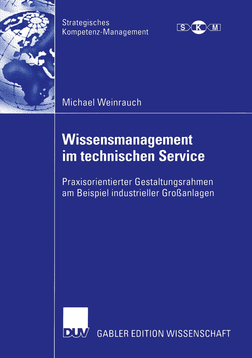 Titlebook: Wissensmanagement im technischen Service; Praxisorientierter G Michael Weinrauch Book 2005 Deutscher Universitäts-Verlag/GWV Fachverlage Gm Titlebook: Wissensmanagement im technischen Service; Praxisorientierter G Michael Weinrauch Book 2005 Deutscher Universitäts-Verlag/GWV Fachverlage Gm