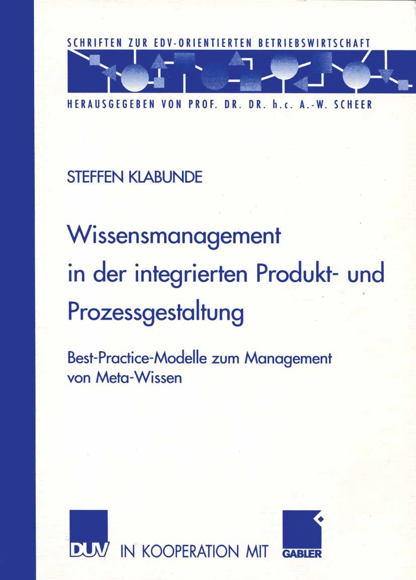 Titlebook: Wissensmanagement in der integrierten Produkt- und Prozessgestaltung; Best-Practice-Modell Steffen Klabunde Book 2003 Deutscher Universität Titlebook: Wissensmanagement in der integrierten Produkt- und Prozessgestaltung; Best-Practice-Modell Steffen Klabunde Book 2003 Deutscher Universität