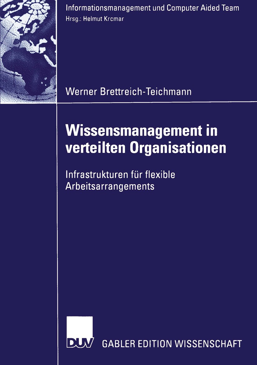 Titlebook: Wissensmanagement in verteilten Organisationen; Infrastrukturen für Werner Brettreich-Teichmann Book 2003 Deutscher Universitäts-Verlag Gm Titlebook: Wissensmanagement in verteilten Organisationen; Infrastrukturen für Werner Brettreich-Teichmann Book 2003 Deutscher Universitäts-Verlag Gm