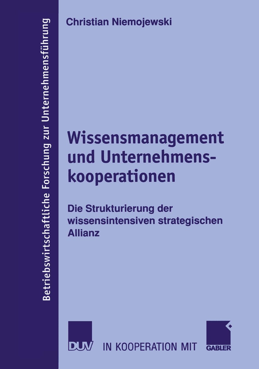 Titlebook: Wissensmanagement und Unternehmenskooperationen; Die Strukturierung d Christian Niemojewski Book 2005 Deutscher Universitäts-Verlag/GWV Fac Titlebook: Wissensmanagement und Unternehmenskooperationen; Die Strukturierung d Christian Niemojewski Book 2005 Deutscher Universitäts-Verlag/GWV Fac