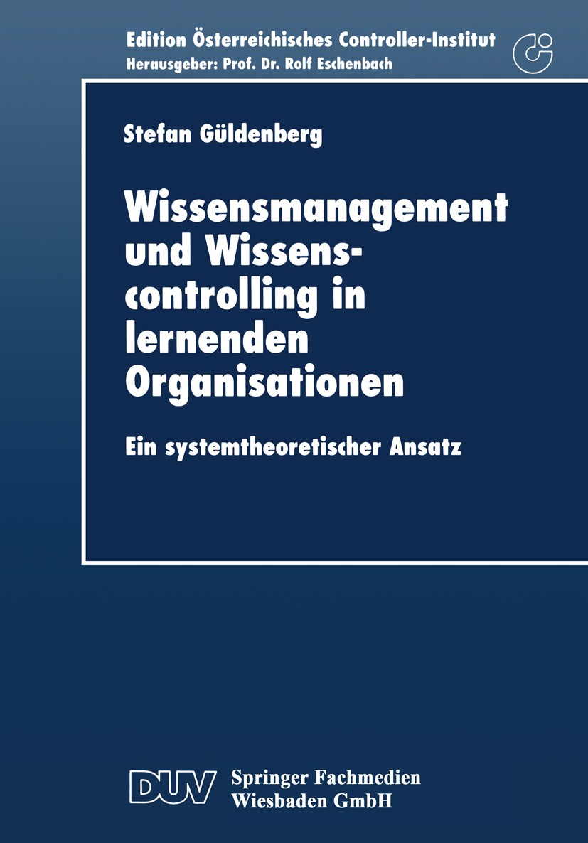 Titlebook: Wissensmanagement und Wissenscontrolling in lernenden Organisationen; Ein systemtheoretisc Stefan Güldenberg Textbook 1997 Springer Fachmed Titlebook: Wissensmanagement und Wissenscontrolling in lernenden Organisationen; Ein systemtheoretisc Stefan Güldenberg Textbook 1997 Springer Fachmed