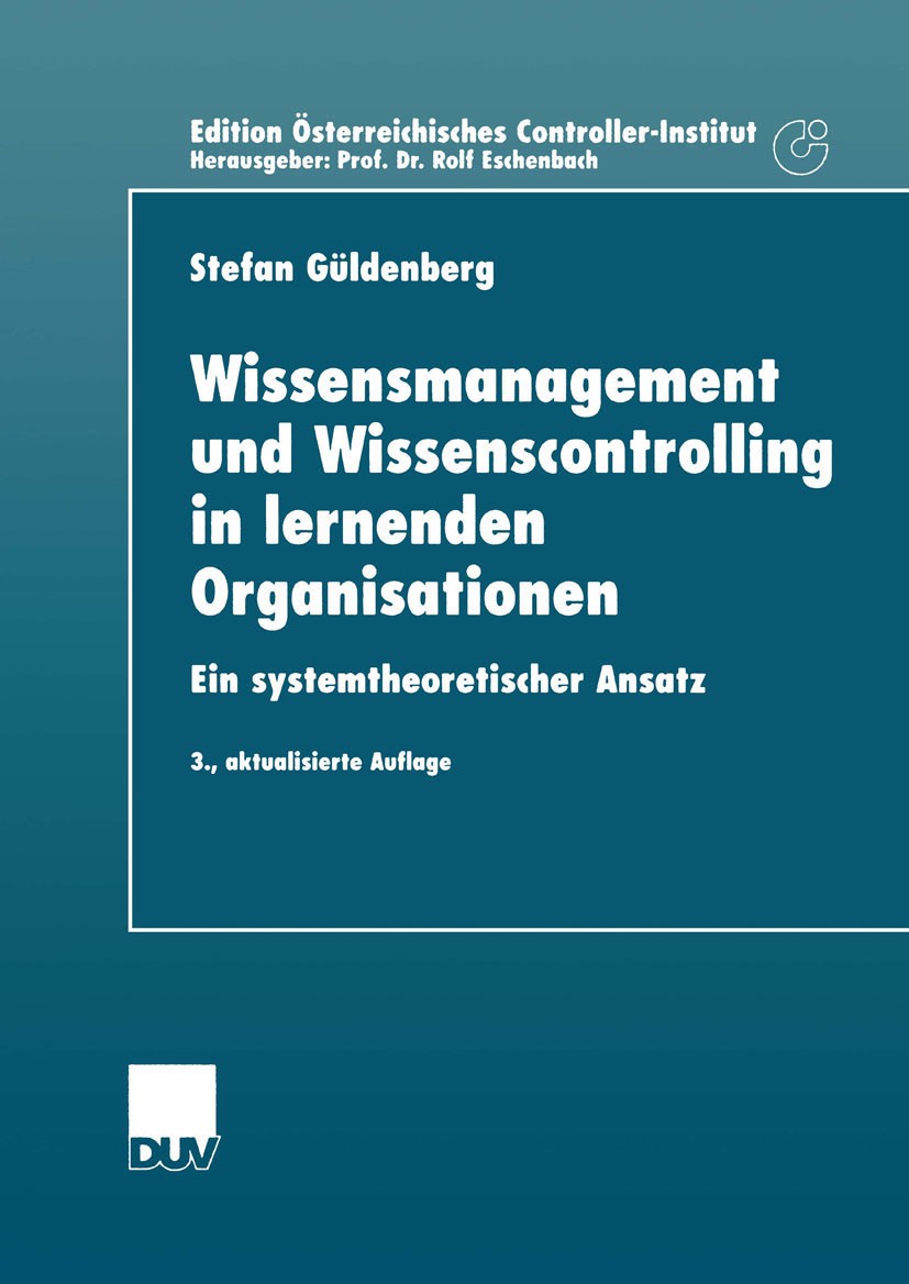 Titlebook: Wissensmanagement und Wissenscontrolling in lernenden Organisationen; Ein systemtheoretisc Stefan Güldenberg Book 2001Latest edition Spring Titlebook: Wissensmanagement und Wissenscontrolling in lernenden Organisationen; Ein systemtheoretisc Stefan Güldenberg Book 2001Latest edition Spring