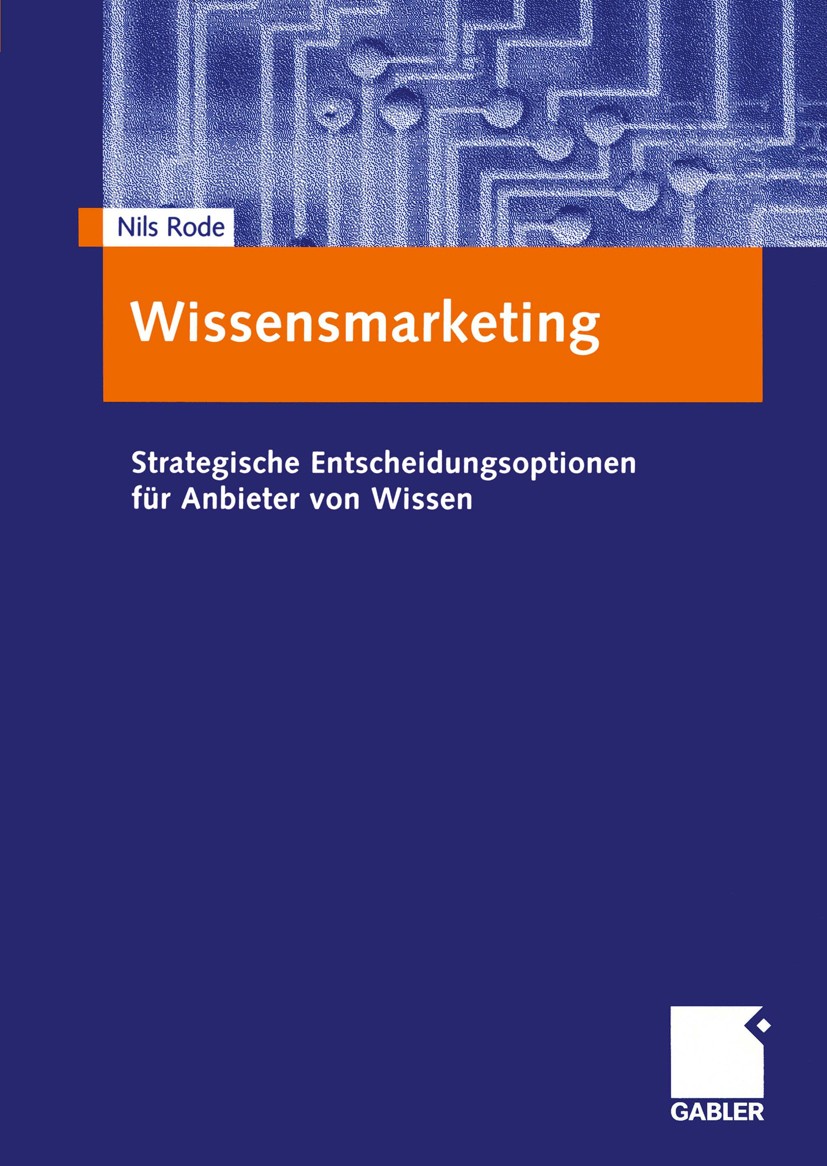 Titlebook: Wissensmarketing; Strategische Entsche Nils Rode Book 2001 Betriebswirtschaftlicher Verlag Dr. Th. Gabler GmbH, Wiesbaden 2001 Marketing.St Titlebook: Wissensmarketing; Strategische Entsche Nils Rode Book 2001 Betriebswirtschaftlicher Verlag Dr. Th. Gabler GmbH, Wiesbaden 2001 Marketing.St