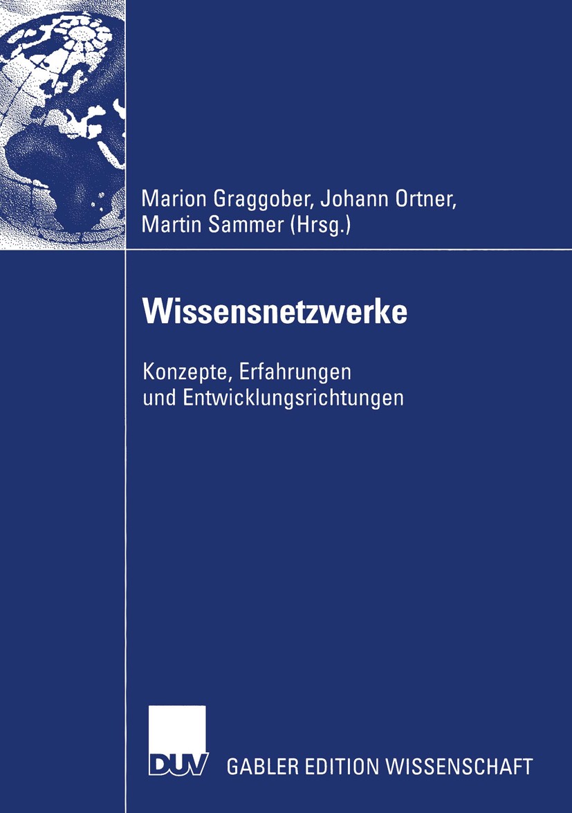 Titlebook: Wissensnetzwerke; Konzepte, Erfahrunge Marion Graggober,Johann Ortner,Martin Sammer Book 2003 Deutscher Universitäts-Verlag GmbH, Wiesbaden Titlebook: Wissensnetzwerke; Konzepte, Erfahrunge Marion Graggober,Johann Ortner,Martin Sammer Book 2003 Deutscher Universitäts-Verlag GmbH, Wiesbaden