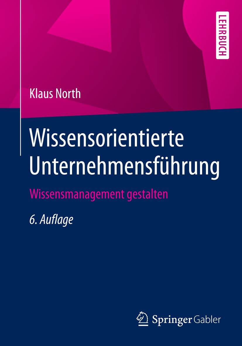 Titlebook: Wissensorientierte Unternehmensführung; Wissensmanagement ge Klaus North Textbook 20166th edition Springer Fachmedien Wiesbaden 2016 Wissen Titlebook: Wissensorientierte Unternehmensführung; Wissensmanagement ge Klaus North Textbook 20166th edition Springer Fachmedien Wiesbaden 2016 Wissen