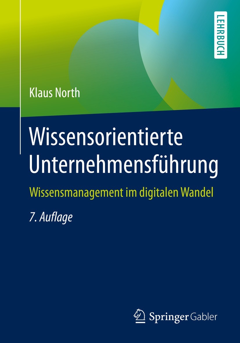 Titlebook: Wissensorientierte Unternehmensführung; Wissensmanagement im Klaus North Textbook 2021Latest edition Der/die Herausgeber bzw. der/die Autor Titlebook: Wissensorientierte Unternehmensführung; Wissensmanagement im Klaus North Textbook 2021Latest edition Der/die Herausgeber bzw. der/die Autor