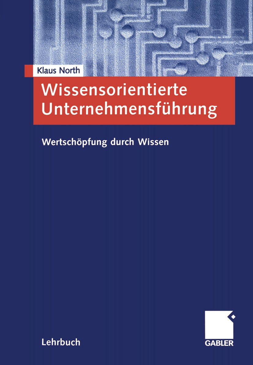 Titlebook: Wissensorientierte Unternehmensführung; Wertschöpfung durch Klaus North Textbook 20054th edition Springer Fachmedien Wiesbaden 2005 Betrie Titlebook: Wissensorientierte Unternehmensführung; Wertschöpfung durch Klaus North Textbook 20054th edition Springer Fachmedien Wiesbaden 2005 Betrie