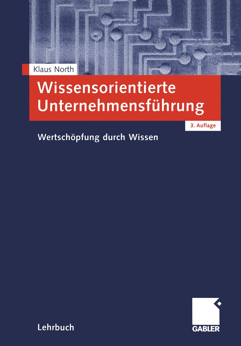 Titlebook: Wissensorientierte Unternehmensführung; Wertschöpfung durch Klaus North Textbook 20023rd edition Gabler Verlag | Springer Fachmedien Wiesb Titlebook: Wissensorientierte Unternehmensführung; Wertschöpfung durch Klaus North Textbook 20023rd edition Gabler Verlag | Springer Fachmedien Wiesb
