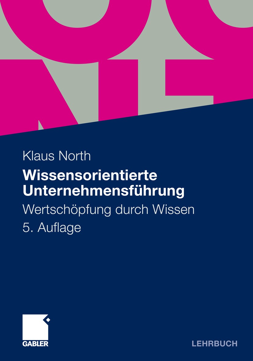 Titlebook: Wissensorientierte Unternehmensführung; Wertschöpfung durch Klaus North Textbook 20115th edition Gabler Verlag | Springer Fachmedien Wiesb Titlebook: Wissensorientierte Unternehmensführung; Wertschöpfung durch Klaus North Textbook 20115th edition Gabler Verlag | Springer Fachmedien Wiesb