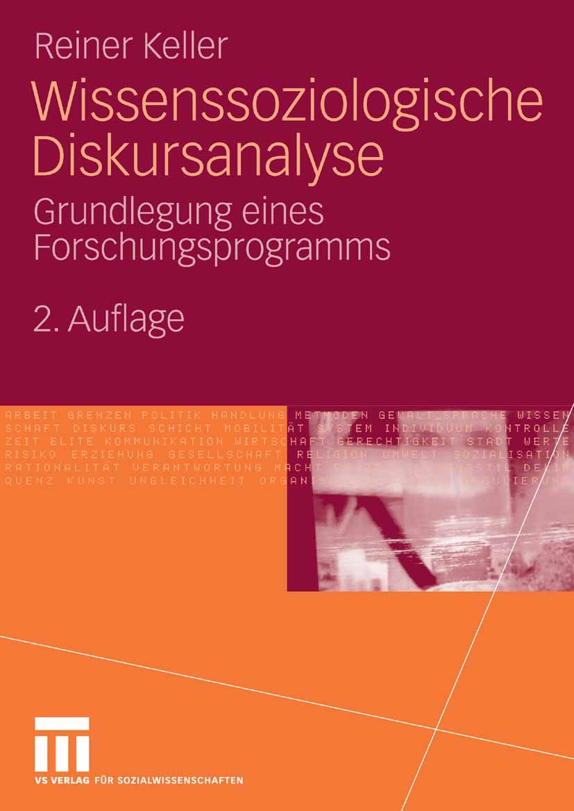 Titlebook: Wissenssoziologische Diskursanalyse; Grundlegung eines Fo Reiner Keller Book 20082nd edition VS Verlag für Sozialwissenschaften | Springer Titlebook: Wissenssoziologische Diskursanalyse; Grundlegung eines Fo Reiner Keller Book 20082nd edition VS Verlag für Sozialwissenschaften | Springer