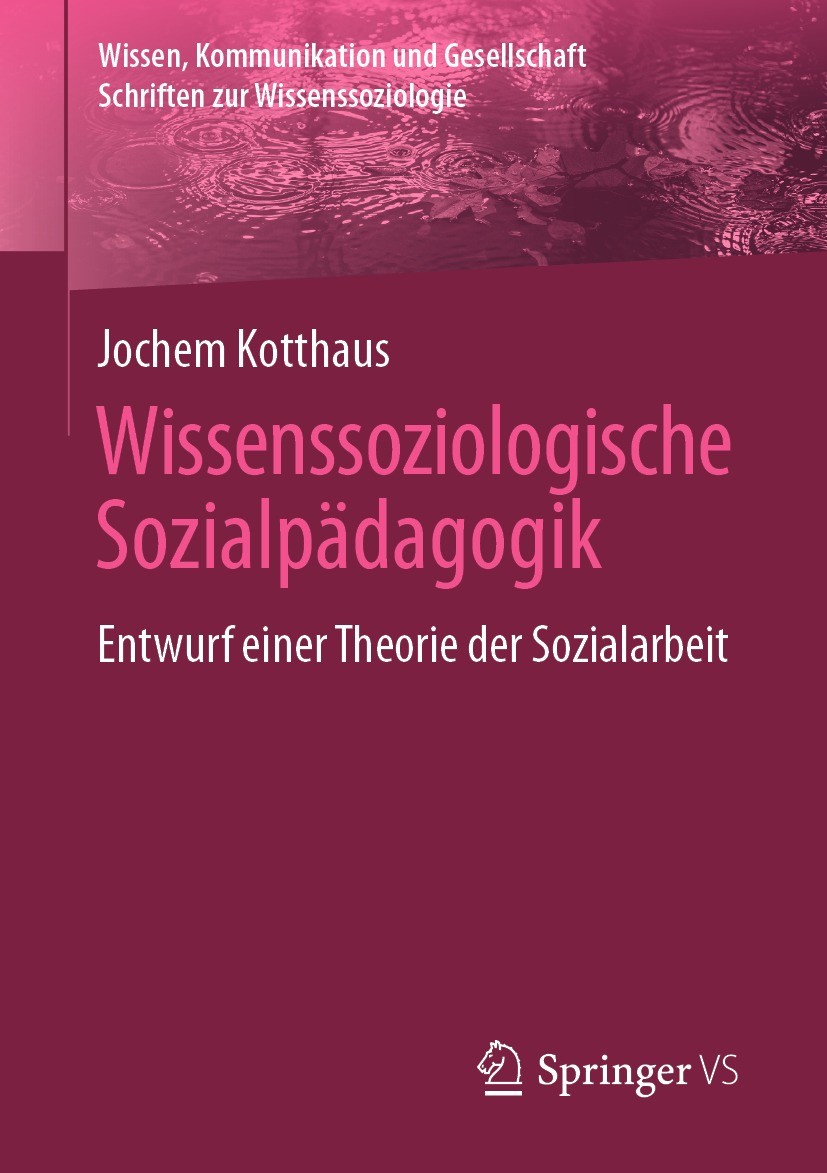 Titlebook: Wissenssoziologische Sozialpädagogik; Entwurf einer Theori Jochem Kotthaus Book 2022 Der/die Herausgeber bzw. der/die Autor(en), exklusiv l Titlebook: Wissenssoziologische Sozialpädagogik; Entwurf einer Theori Jochem Kotthaus Book 2022 Der/die Herausgeber bzw. der/die Autor(en), exklusiv l