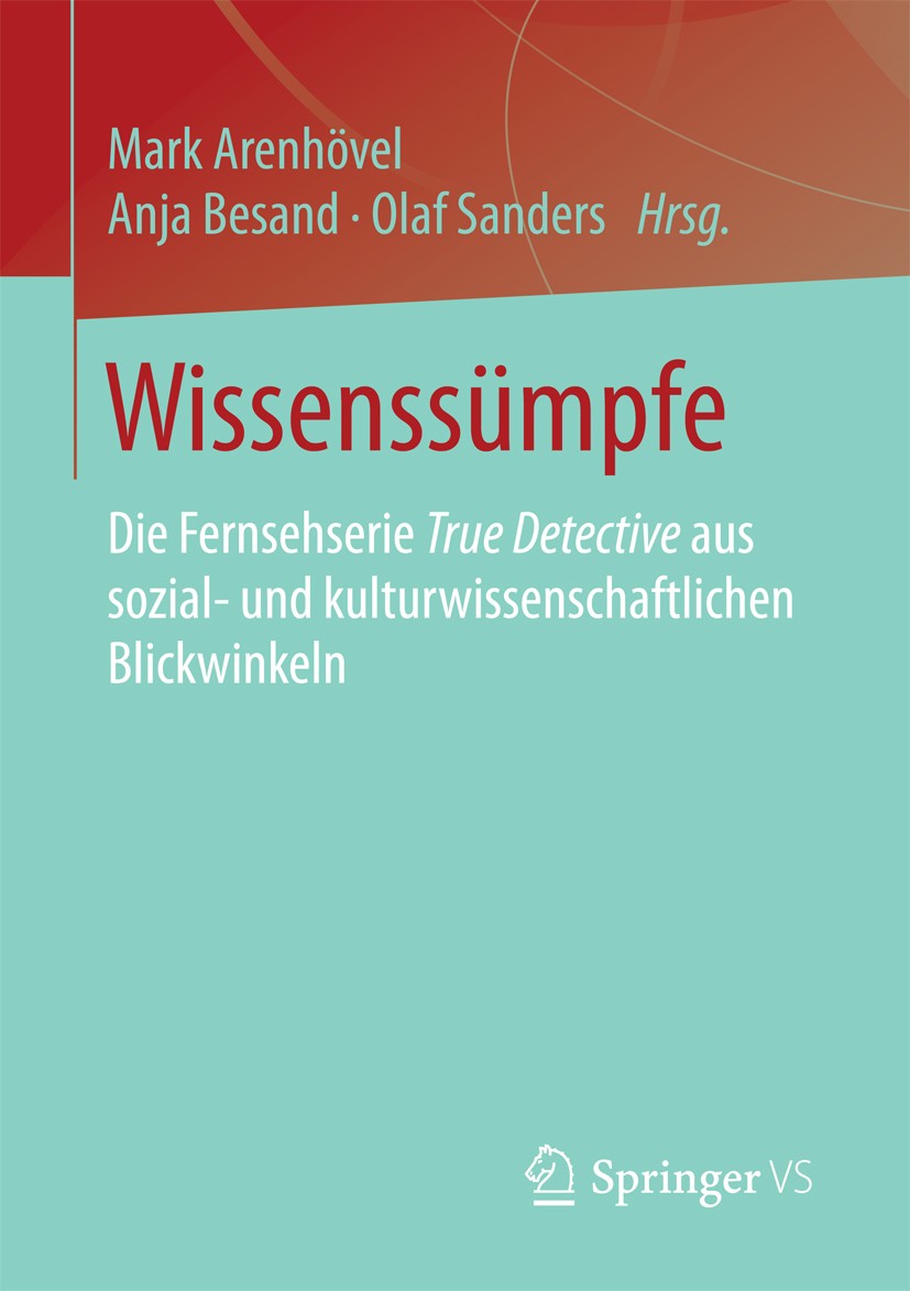Titlebook: Wissenssümpfe; Die Fernsehserie Tru Mark Arenhövel,Anja Besand,Olaf Sanders Book 2017 Springer Fachmedien Wiesbaden GmbH 2017 Das Bild der Titlebook: Wissenssümpfe; Die Fernsehserie Tru Mark Arenhövel,Anja Besand,Olaf Sanders Book 2017 Springer Fachmedien Wiesbaden GmbH 2017 Das Bild der