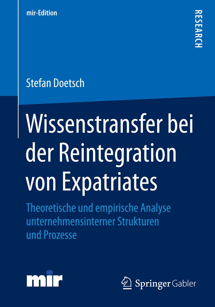 Titlebook: Wissenstransfer bei der Reintegration von Expatriates; Theoretische und emp Stefan Doetsch Book 2016 Springer Fachmedien Wiesbaden 2016 Mul Titlebook: Wissenstransfer bei der Reintegration von Expatriates; Theoretische und emp Stefan Doetsch Book 2016 Springer Fachmedien Wiesbaden 2016 Mul