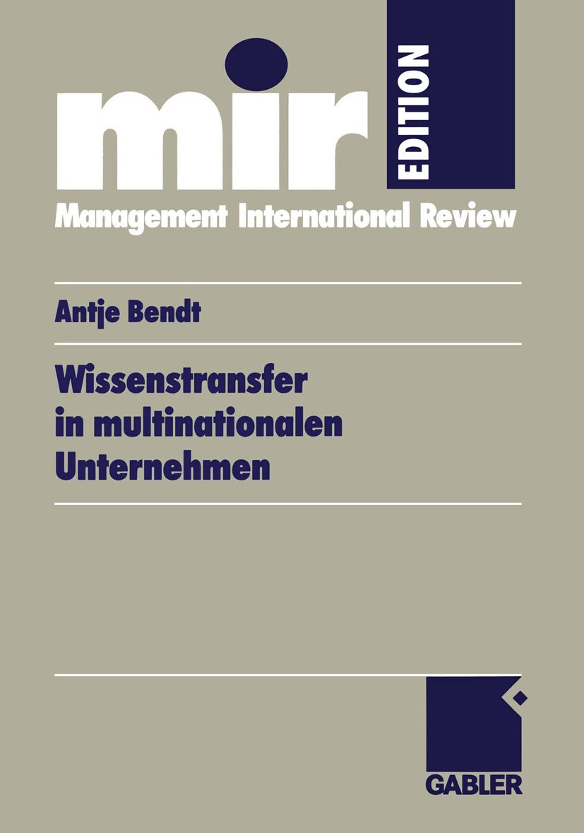 Titlebook: Wissenstransfer in multinationalen Unternehmen; Antje Bendt Book 2000 Springer Fachmedien Wiesbaden 2000 Führung.Management.Organisation.P Titlebook: Wissenstransfer in multinationalen Unternehmen; Antje Bendt Book 2000 Springer Fachmedien Wiesbaden 2000 Führung.Management.Organisation.P