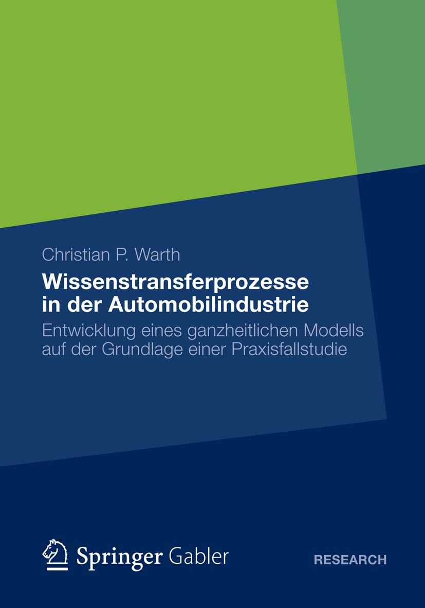 Titlebook: Wissenstransferprozesse in der Automobilindustrie; Entwicklung eines ga Christian P. Warth Book 2012 Gabler Verlag | Springer Fachmedien Wi Titlebook: Wissenstransferprozesse in der Automobilindustrie; Entwicklung eines ga Christian P. Warth Book 2012 Gabler Verlag | Springer Fachmedien Wi