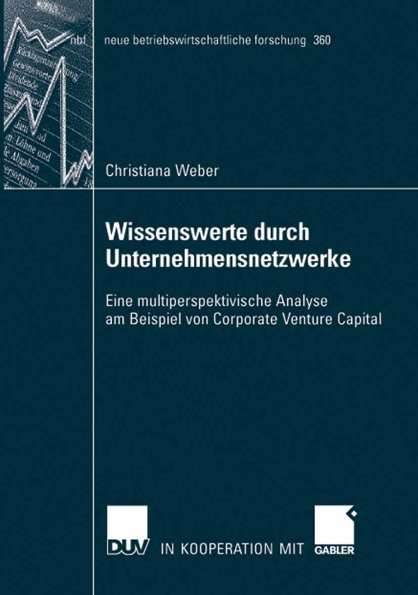 Titlebook: Wissenswerte durch Unternehmensnetzwerke; Eine multiperspektiv Christiana Weber Book 2008 Gabler Verlag | Springer Fachmedien Wiesbaden Gmb Titlebook: Wissenswerte durch Unternehmensnetzwerke; Eine multiperspektiv Christiana Weber Book 2008 Gabler Verlag | Springer Fachmedien Wiesbaden Gmb