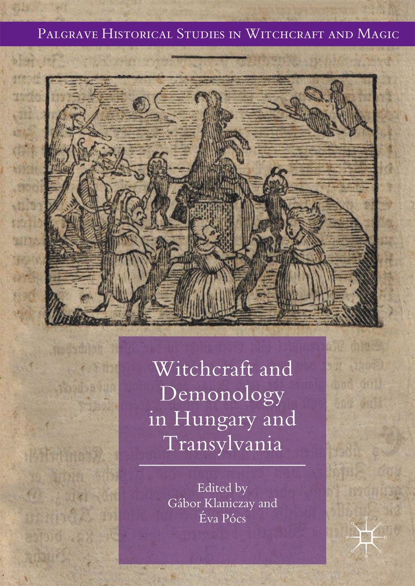 Titlebook: Witchcraft and Demonology in Hungary and Transylvania; Gábor Klaniczay,Éva Pócs Book 2017 The Editor(s) (if applicable) and the Author(s) Titlebook: Witchcraft and Demonology in Hungary and Transylvania; Gábor Klaniczay,Éva Pócs Book 2017 The Editor(s) (if applicable) and the Author(s)