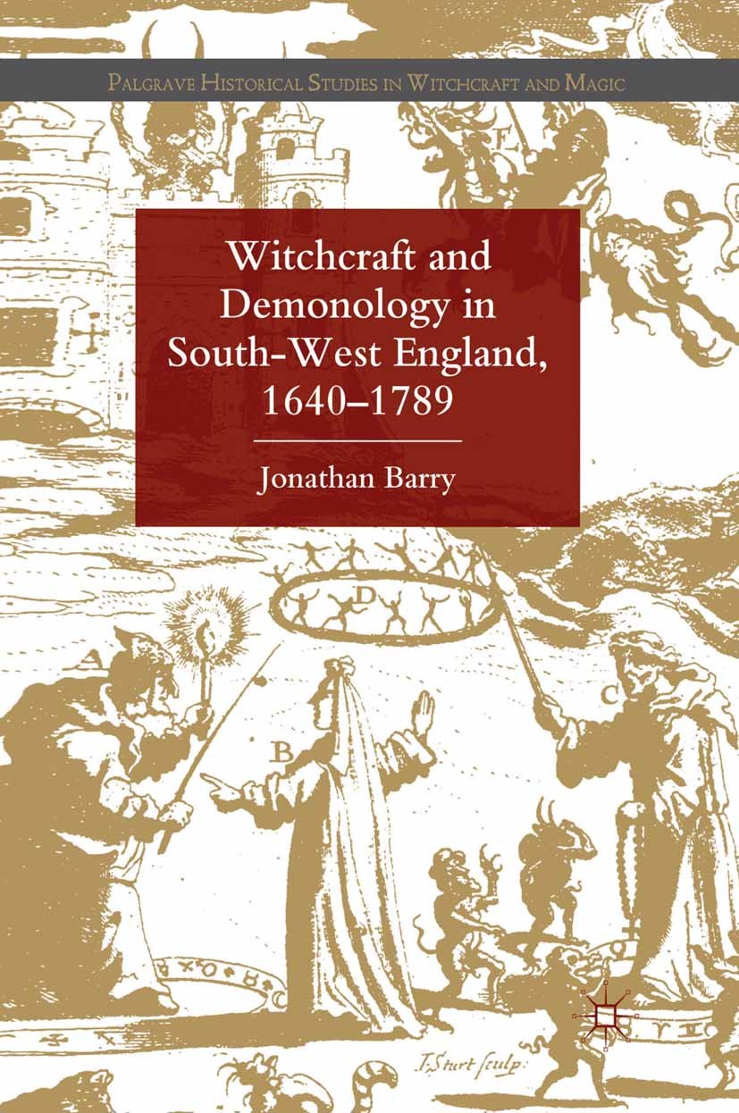Titlebook: Witchcraft and Demonology in South-West England, 1640-1789; Jonathan Barry Book 2012 Palgrave Macmillan, a division of Macmillan Publisher Titlebook: Witchcraft and Demonology in South-West England, 1640-1789; Jonathan Barry Book 2012 Palgrave Macmillan, a division of Macmillan Publisher