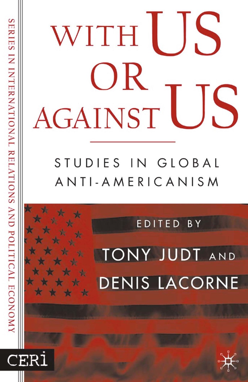 Titlebook: With Us or Against Us; Studies in Global An Tony Judt (Erich Maria Remarque professor of Europ Book 2005 Tony Judt and Denis Lacorne 2005 E Titlebook: With Us or Against Us; Studies in Global An Tony Judt (Erich Maria Remarque professor of Europ Book 2005 Tony Judt and Denis Lacorne 2005 E