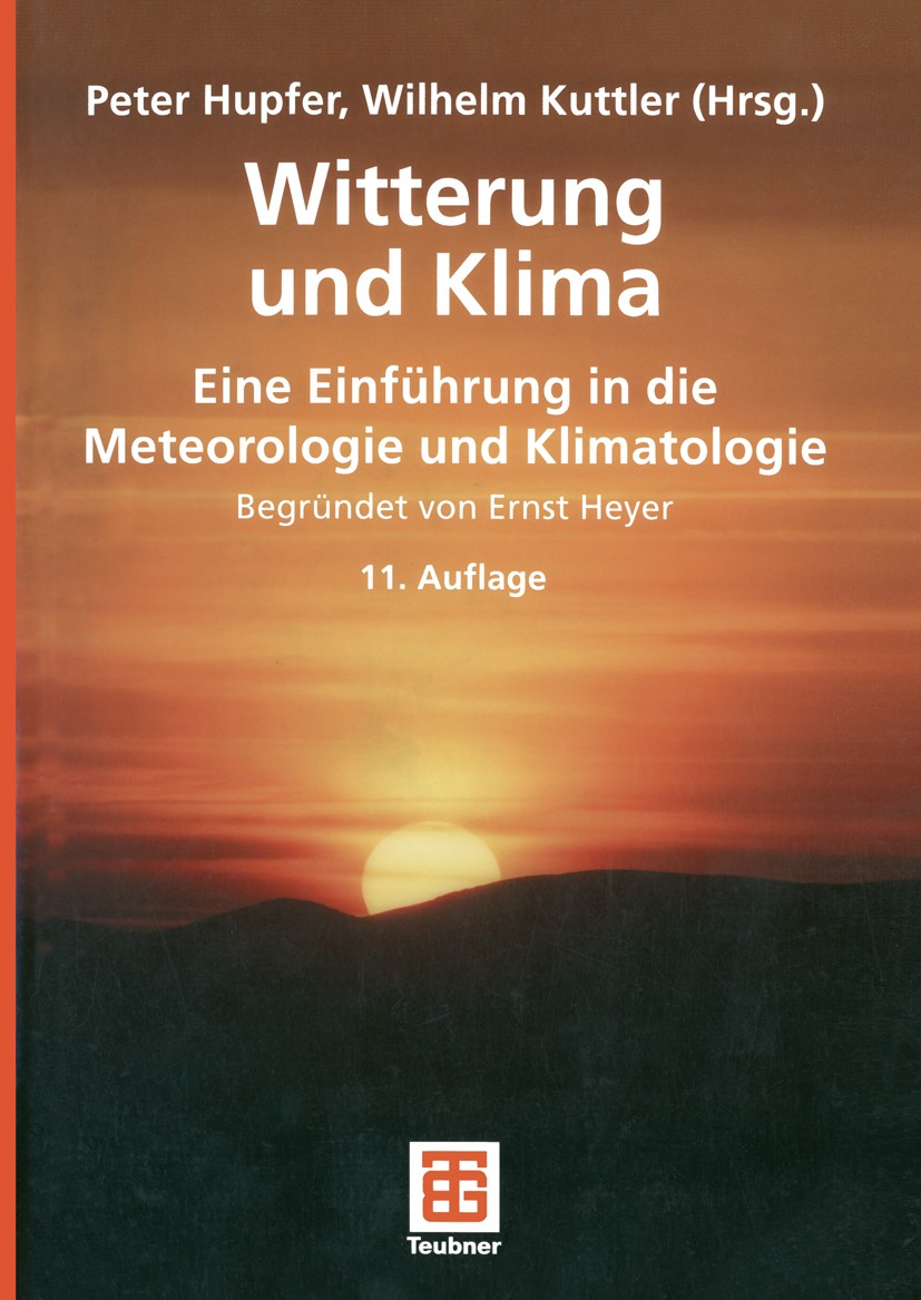 Titlebook: Witterung und Klima; Eine Einführung in d Peter Hupfer,Wilhelm Kuttler,Hermann Pethe Textbook 2005Latest edition Springer Fachmedien Wiesba Titlebook: Witterung und Klima; Eine Einführung in d Peter Hupfer,Wilhelm Kuttler,Hermann Pethe Textbook 2005Latest edition Springer Fachmedien Wiesba