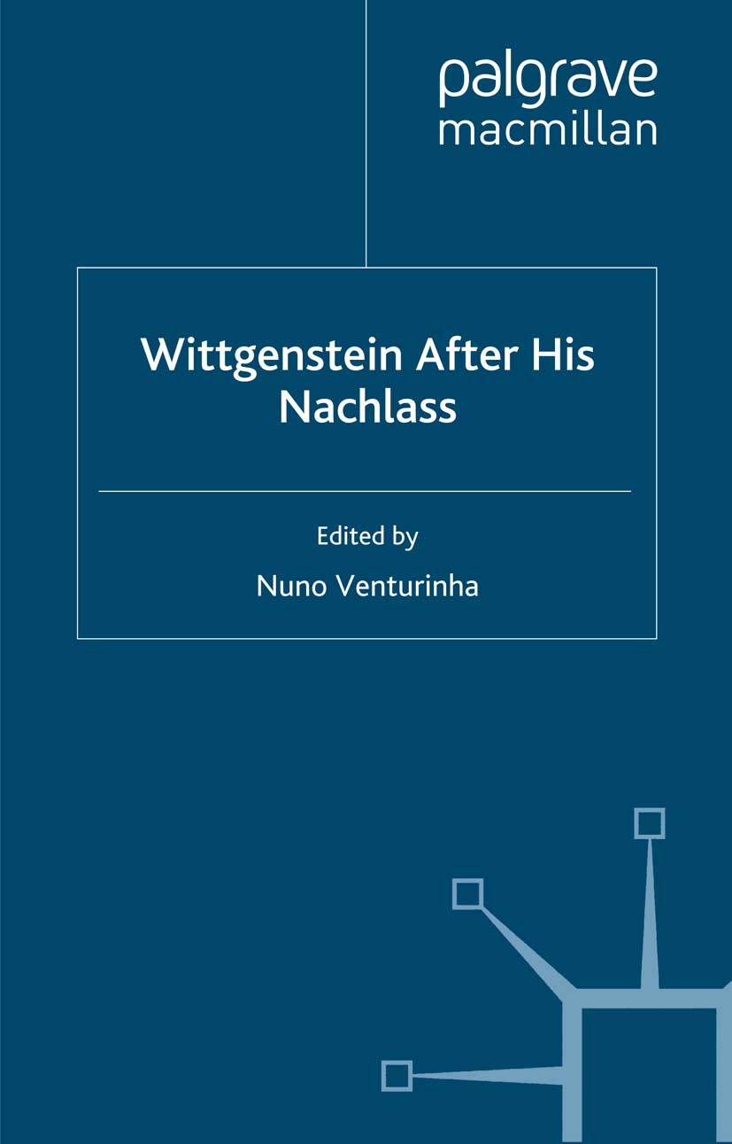Titlebook: Wittgenstein After His Nachlass; Nuno Venturinha Book 2010 Palgrave Macmillan, a division of Macmillan Publishers Limited 2010 Titlebook: Wittgenstein After His Nachlass; Nuno Venturinha Book 2010 Palgrave Macmillan, a division of Macmillan Publishers Limited 2010