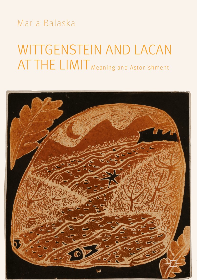 Titlebook: Wittgenstein and Lacan at the Limit; Meaning and Astonish Maria Balaska Book 2019 The Editor(s) (if applicable) and The Author(s) 2019 Witt Titlebook: Wittgenstein and Lacan at the Limit; Meaning and Astonish Maria Balaska Book 2019 The Editor(s) (if applicable) and The Author(s) 2019 Witt