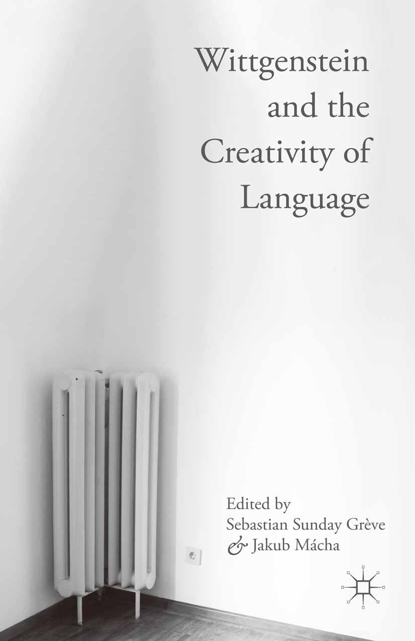 Titlebook: Wittgenstein and the Creativity of Language; Sebastian Sunday Grève,Jakub Mácha Book 2016 The Editor(s) (if applicable) and The Author(s) Titlebook: Wittgenstein and the Creativity of Language; Sebastian Sunday Grève,Jakub Mácha Book 2016 The Editor(s) (if applicable) and The Author(s)