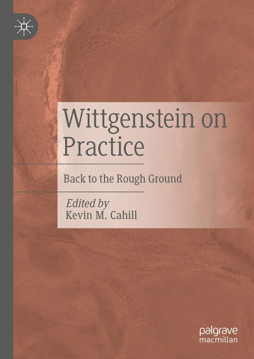 Titlebook: Wittgenstein on Practice; Back to the Rough Gr Kevin M. Cahill Book 2024 The Editor(s) (if applicable) and The Author(s), under exclusive l Titlebook: Wittgenstein on Practice; Back to the Rough Gr Kevin M. Cahill Book 2024 The Editor(s) (if applicable) and The Author(s), under exclusive l