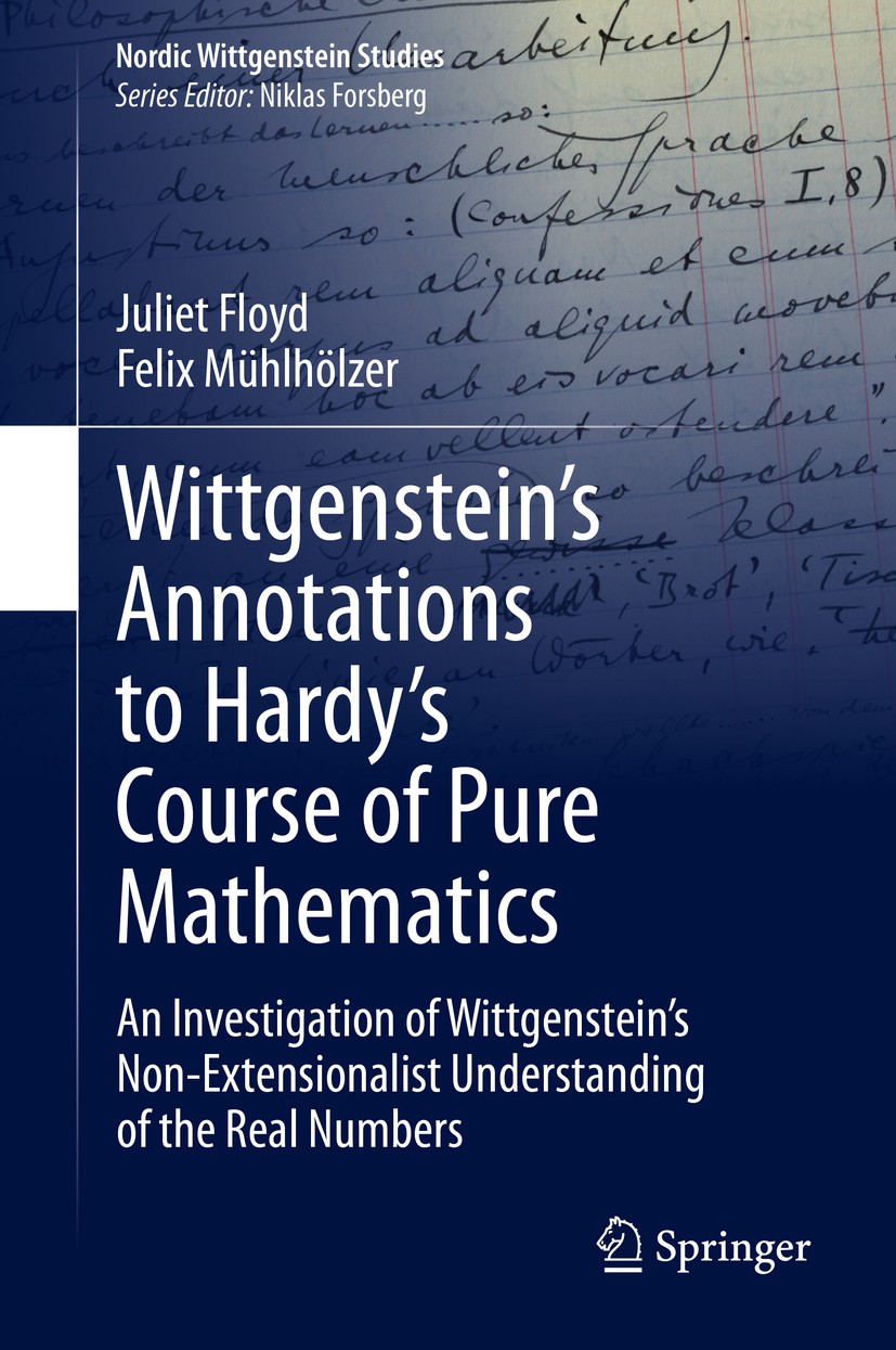 Titlebook: Wittgenstein’s Annotations to Hardy’s Course of Pure Mathematics; An Investigation of Juliet Floyd,Felix Mühlhölzer Book 2020 Springer Nat Titlebook: Wittgenstein’s Annotations to Hardy’s Course of Pure Mathematics; An Investigation of Juliet Floyd,Felix Mühlhölzer Book 2020 Springer Nat