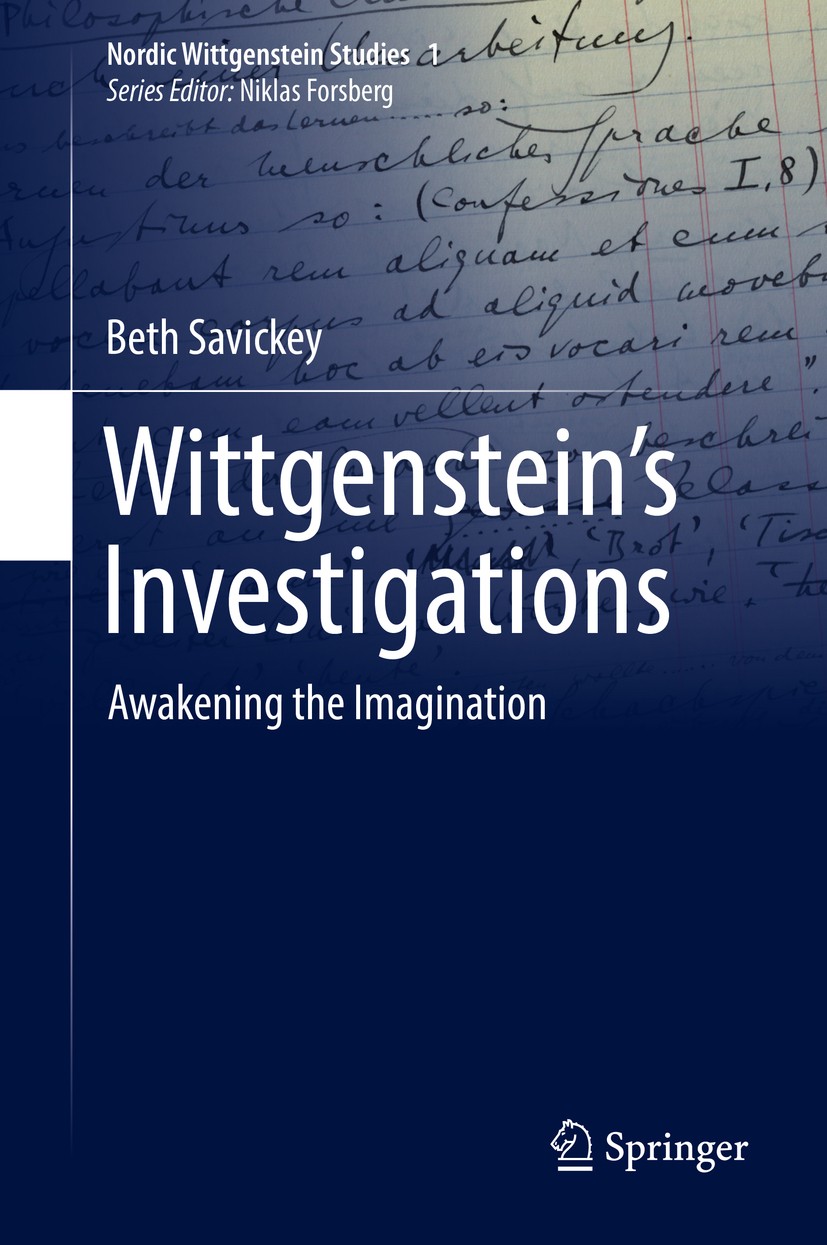 Titlebook: Wittgenstein’s Investigations; Awakening the Imagin Beth Savickey Book 2017 The Editor(s) (if applicable) and The Author(s), under exclusiv Titlebook: Wittgenstein’s Investigations; Awakening the Imagin Beth Savickey Book 2017 The Editor(s) (if applicable) and The Author(s), under exclusiv
