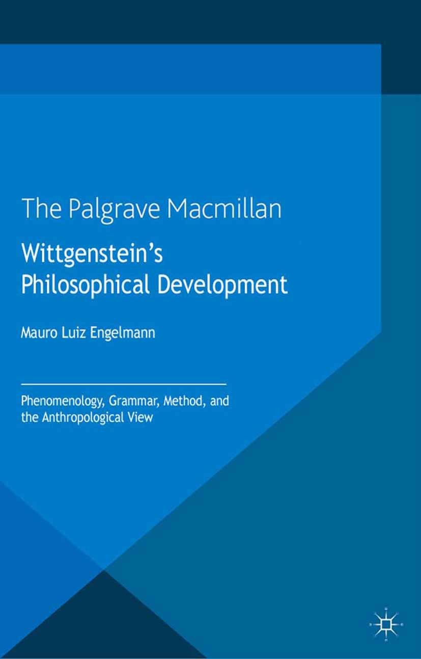 Titlebook: Wittgenstein‘s Philosophical Development; Phenomenology, Gramm Mauro Luiz Engelmann Book 2013 Palgrave Macmillan, a division of Macmillan P Titlebook: Wittgenstein‘s Philosophical Development; Phenomenology, Gramm Mauro Luiz Engelmann Book 2013 Palgrave Macmillan, a division of Macmillan P