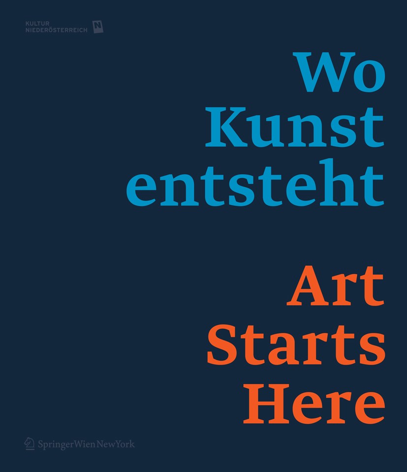Titlebook: Wo Kunst entsteht. Art Starts Here.; Werk(stätt)en in Nie Amt der Niederösterreichischen Landesregierung, Ab Book 2012Latest edition Spring Titlebook: Wo Kunst entsteht. Art Starts Here.; Werk(stätt)en in Nie Amt der Niederösterreichischen Landesregierung, Ab Book 2012Latest edition Spring