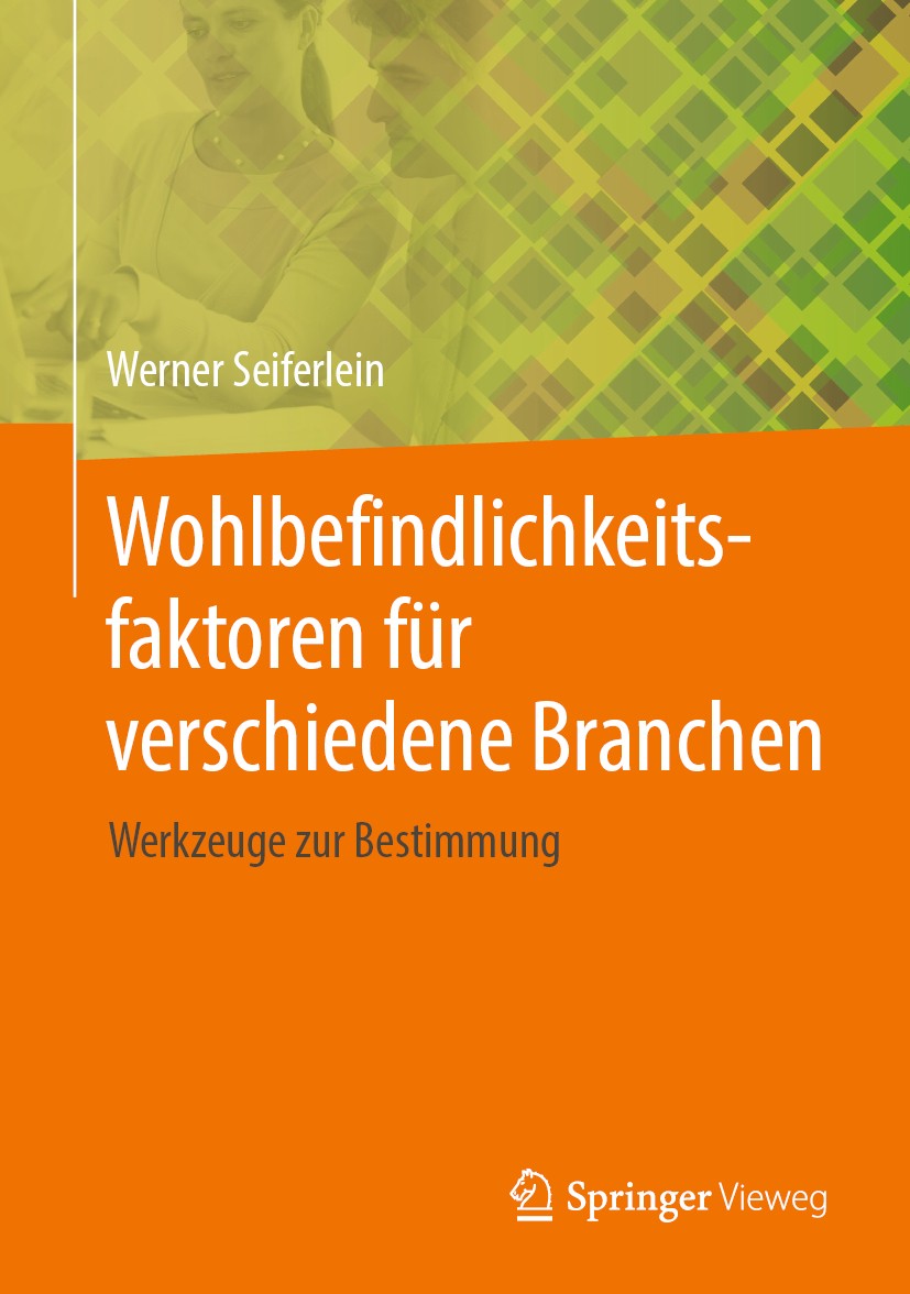 Titlebook: Wohlbefindlichkeitsfaktoren für verschiedene Branchen; Werkzeuge zur Bestim Werner Seiferlein Book 2020 Springer Fachmedien Wiesbaden GmbH, Titlebook: Wohlbefindlichkeitsfaktoren für verschiedene Branchen; Werkzeuge zur Bestim Werner Seiferlein Book 2020 Springer Fachmedien Wiesbaden GmbH,