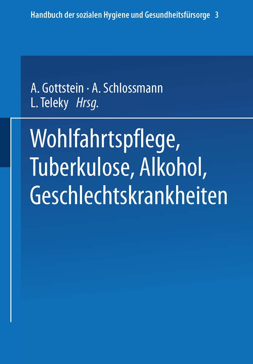 Titlebook: Wohlfahrtspflege Tuberkulose · Alkohol Geschlechtskrankheiten; E. G. Dresel,A. Goetzl,R. Volk Book 1926 Springer-Verlag Berlin Heidelberg Titlebook: Wohlfahrtspflege Tuberkulose · Alkohol Geschlechtskrankheiten; E. G. Dresel,A. Goetzl,R. Volk Book 1926 Springer-Verlag Berlin Heidelberg
