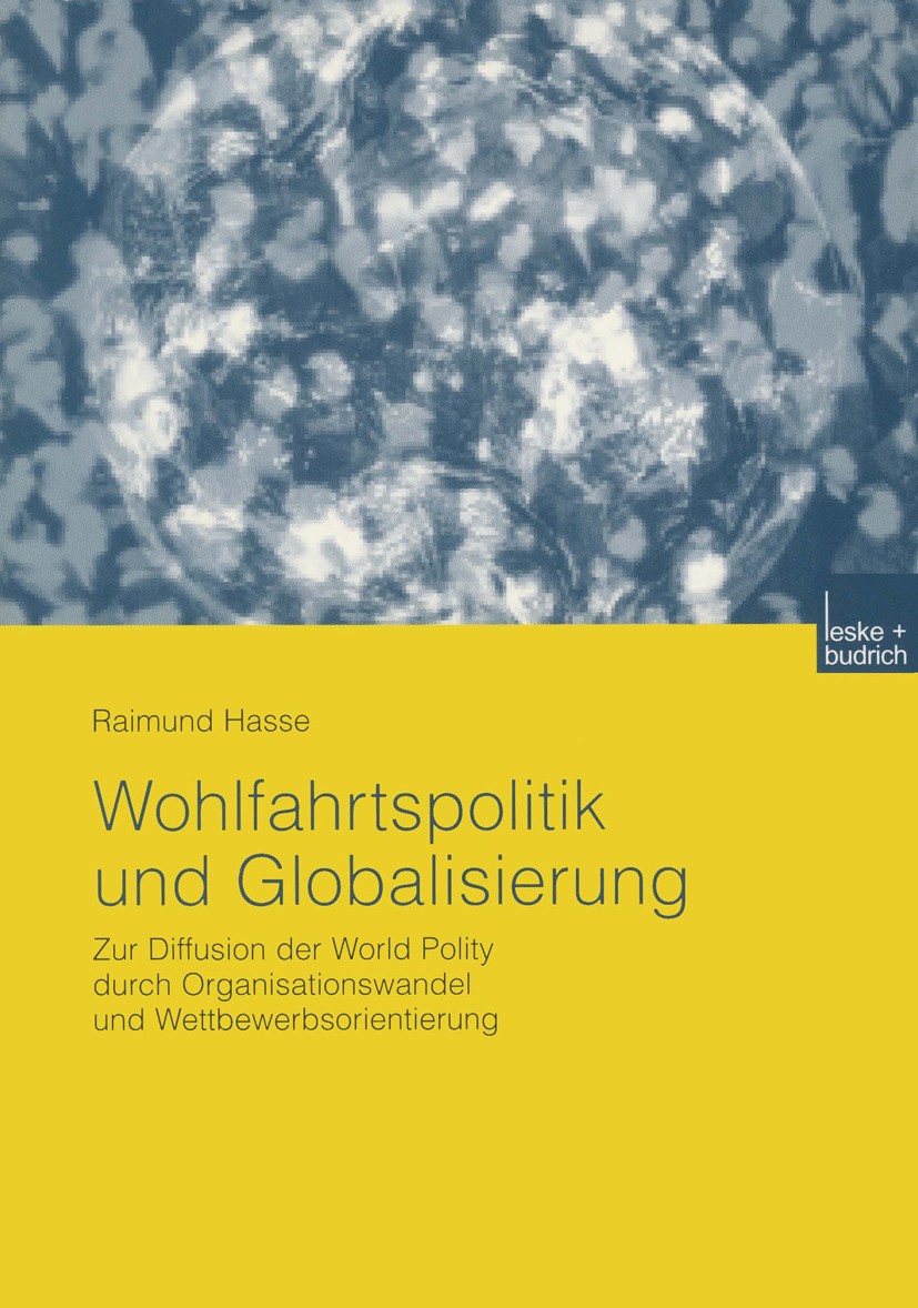 Titlebook: Wohlfahrtspolitik und Globalisierung; Zur Diffusion der Wo Raimund Hasse Book 2003 Springer Fachmedien Wiesbaden 2003 Globalisierung.Organi Titlebook: Wohlfahrtspolitik und Globalisierung; Zur Diffusion der Wo Raimund Hasse Book 2003 Springer Fachmedien Wiesbaden 2003 Globalisierung.Organi
