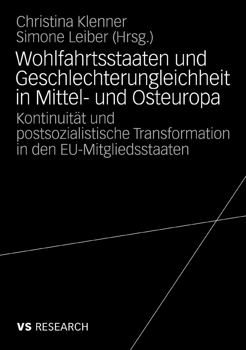 Titlebook: Wohlfahrtsstaaten und Geschlechterungleichheit in Mittel- und Osteuropa; Kontinuität und post Christina Klenner,Simone Leiber Book 2009 VS Titlebook: Wohlfahrtsstaaten und Geschlechterungleichheit in Mittel- und Osteuropa; Kontinuität und post Christina Klenner,Simone Leiber Book 2009 VS
