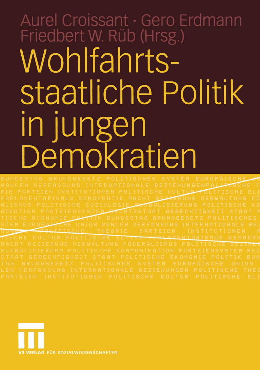 Titlebook: Wohlfahrtsstaatliche Politik in jungen Demokratien; Aurel Croissant,Gero Erdmann,Friedbert W. Rüb Book 2004 VS Verlag für Sozialwissenscha Titlebook: Wohlfahrtsstaatliche Politik in jungen Demokratien; Aurel Croissant,Gero Erdmann,Friedbert W. Rüb Book 2004 VS Verlag für Sozialwissenscha